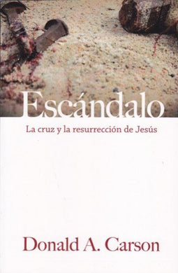 El escándalo, la cruz y la resurrección | Donald Carson | Publicaciones Andamio