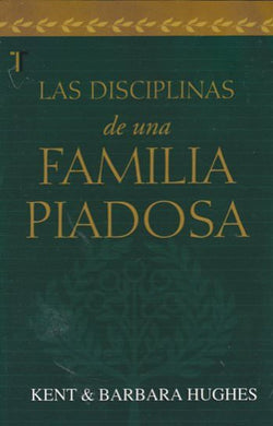 Las Disciplinas de una familia piadosa | Kent y Barbara Hudges | Editorial Patmos
