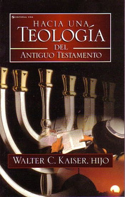 Hacia una Teología del Antiguo Testamento | Walter Keiser | Editorial Vida