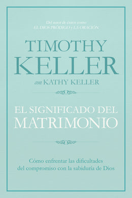 El Significado del Matrimonio | Timothy Keller | B & H Español