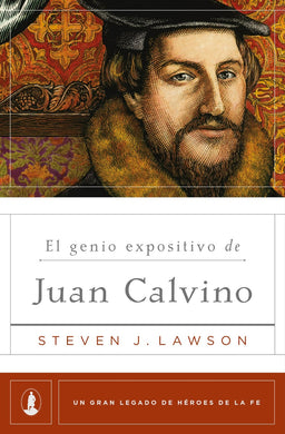 El genio expositivo de Juan Calvino | Steven Lawson | Poiema Publicaciones