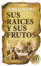 Cargar imagen en el visor de la galería, Juan Calvino sus raíces y sus frutos | Gregg Singer | Editorial Clir
